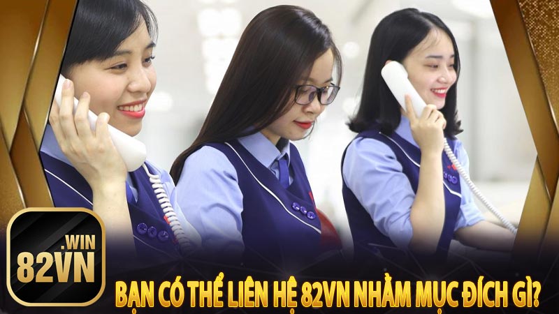 Bạn có thể liên hệ 82vn nhằm mục đích gì? 