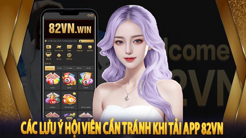 Các lưu ý hội viên cần tránh khi tải app 82vn 