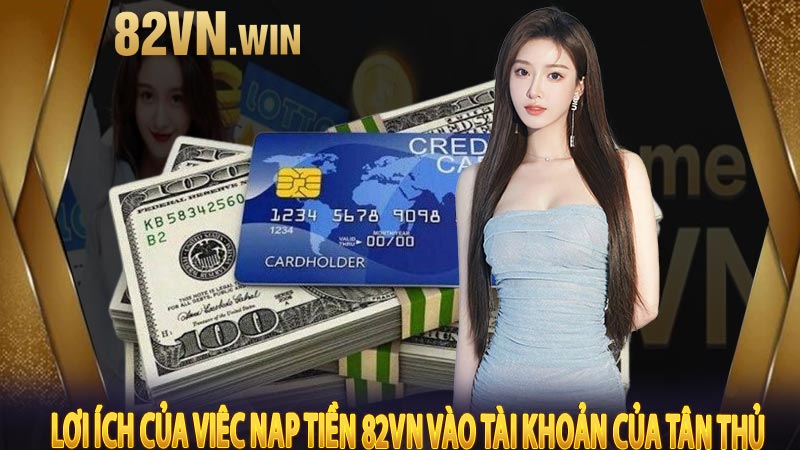 Lợi ích của việc nạp tiền 82vn vào tài khoản của tân thủ 