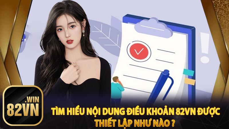 Tìm hiểu nội dung điều khoản 82vn được thiết lập như nào ?  